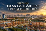 Tiến độ Trung tâm hành chính TP.HCM tại Thủ Thiêm | Ảnh thực tế tháng 10/2026